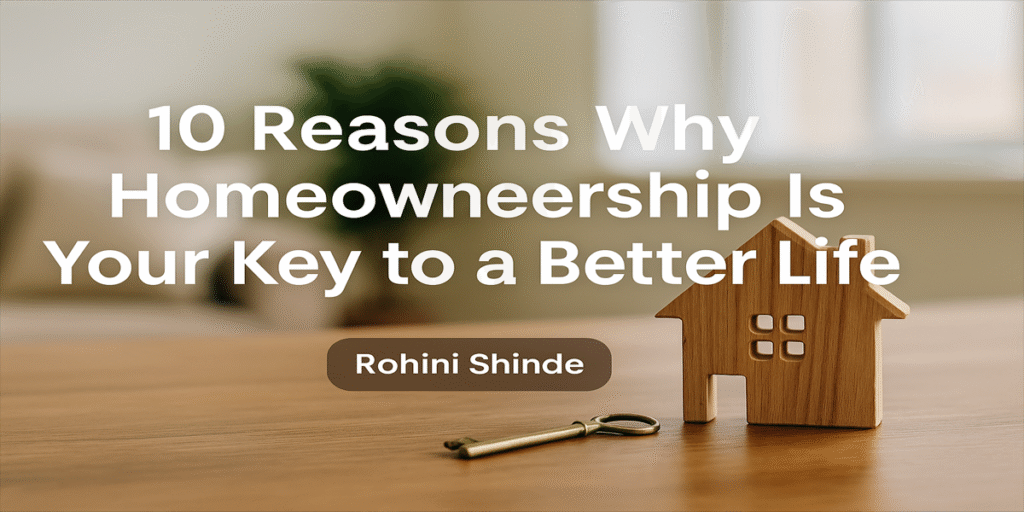 10 Reasons Why Homeownership Is Your Key to a Better Life